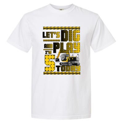 Let's Dig And Play I'm Five 5 Today 5th Birthday Party Excavator Garment-Dyed Heavyweight T-Shirt