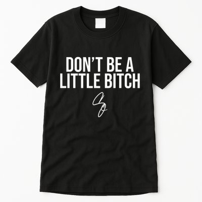 Limited DonT Be A Little Bitch Tall T-Shirt