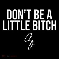 Limited DonT Be A Little Bitch Button