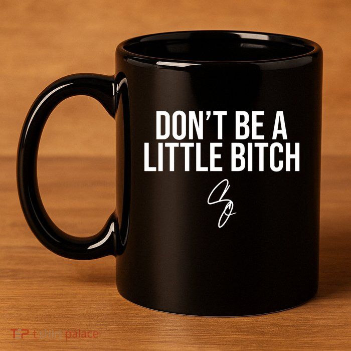 Limited DonT Be A Little Bitch 11oz C Handle Ceramic Mug