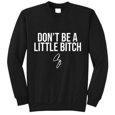 Limited DonT Be A Little Bitch Tall Sweatshirt