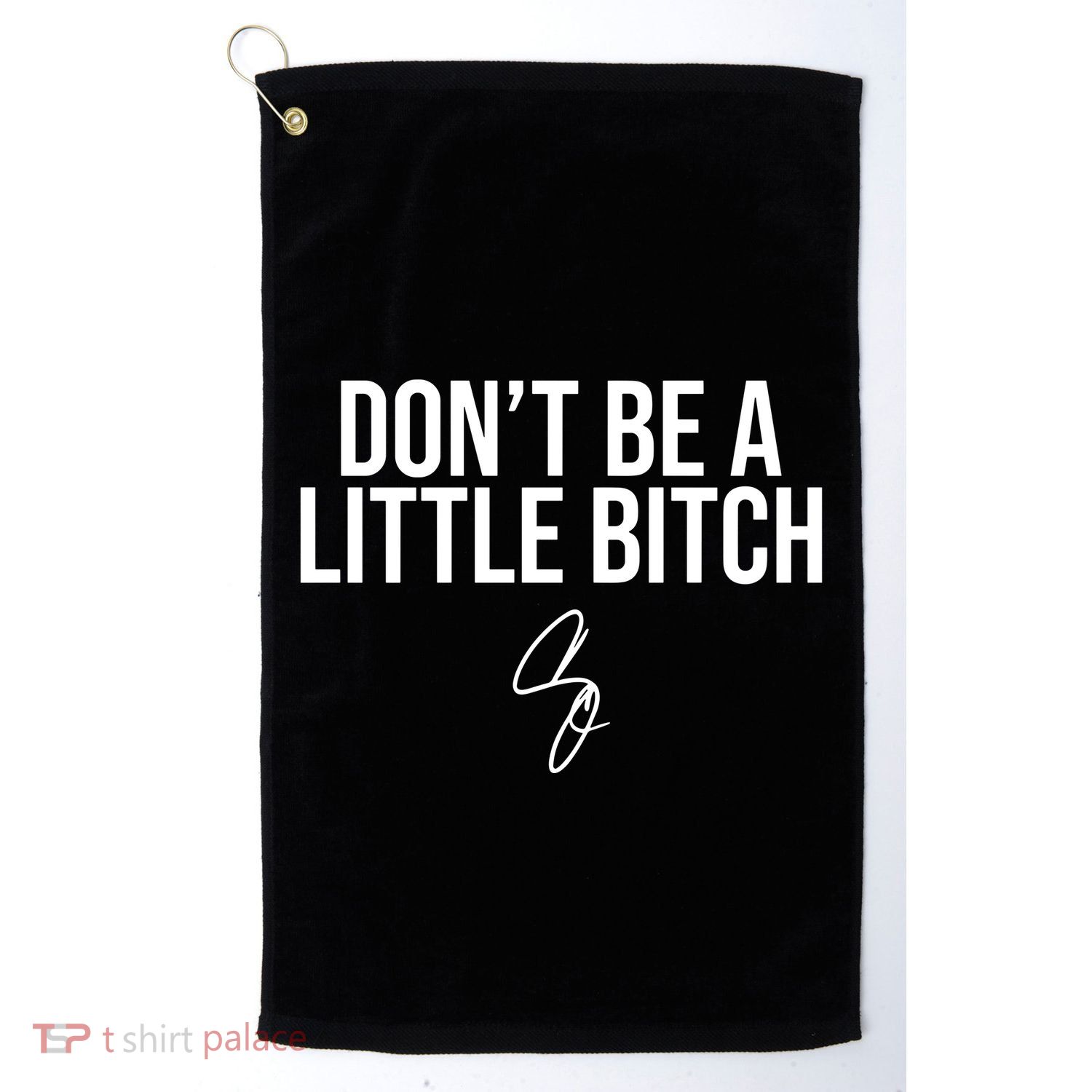 Limited DonT Be A Little Bitch Golf Towel