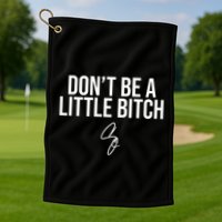 Limited DonT Be A Little Bitch Golf Towel