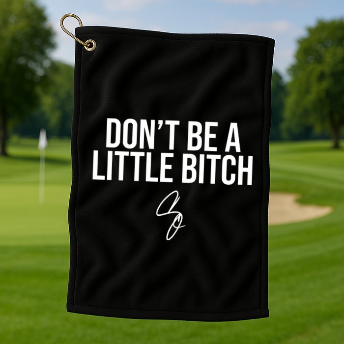 Limited DonT Be A Little Bitch Golf Towel