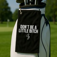 Limited DonT Be A Little Bitch Golf Towel