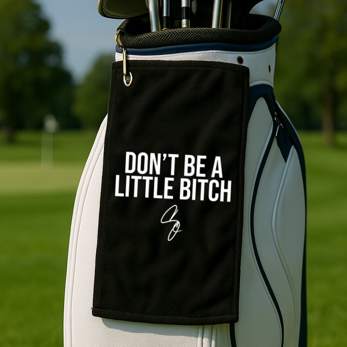 Limited DonT Be A Little Bitch Golf Towel