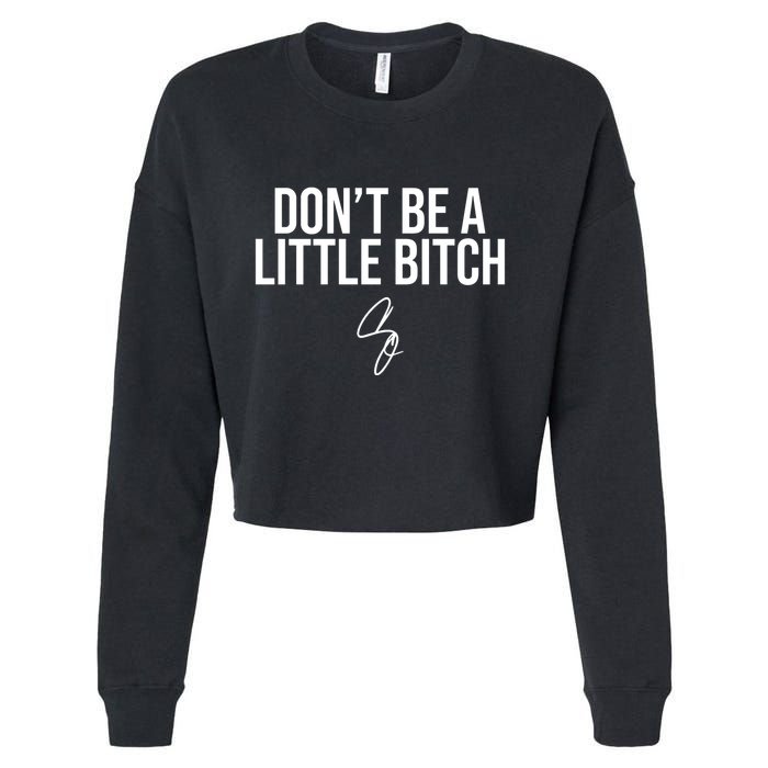 Limited DonT Be A Little Bitch Cropped Pullover Crew