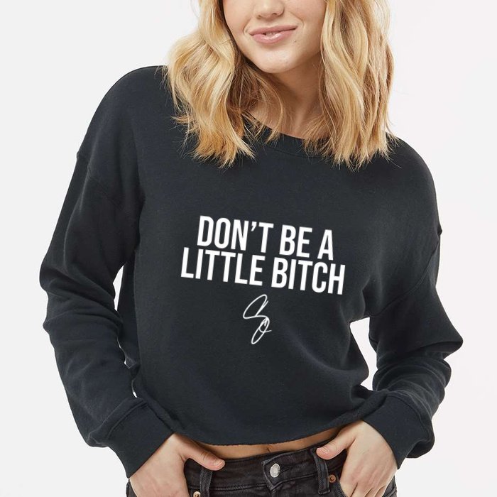 Limited DonT Be A Little Bitch Cropped Pullover Crew