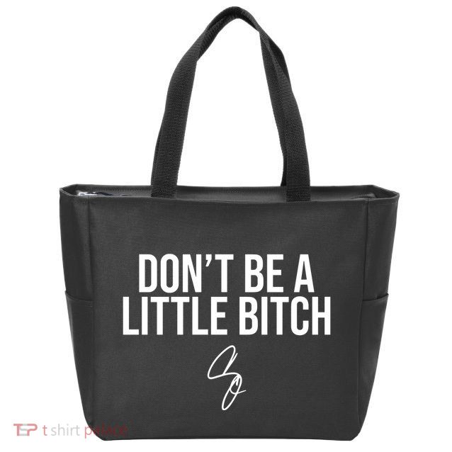 Limited DonT Be A Little Bitch Zip Tote Bag