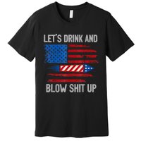 Let's Drink Blow Shit Up 4th Of July Flag Independence Day Premium T-Shirt