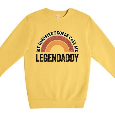 Legend Daddy Best Dad My Favorite People Call Me Legendaddy Cute Gift Premium Crewneck Sweatshirt