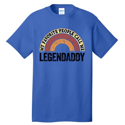 Legend Daddy Best Dad My Favorite People Call Me Legendaddy Cute Gift Tall T-Shirt