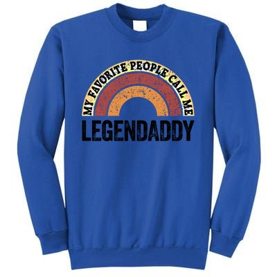 Legend Daddy Best Dad My Favorite People Call Me Legendaddy Cute Gift Tall Sweatshirt