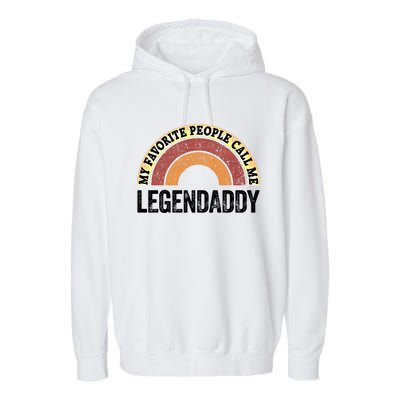 Legend Daddy Best Dad My Favorite People Call Me Legendaddy Cute Gift Garment-Dyed Fleece Hoodie