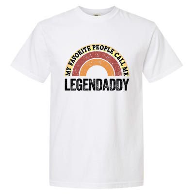 Legend Daddy Best Dad My Favorite People Call Me Legendaddy Cute Gift Garment-Dyed Heavyweight T-Shirt