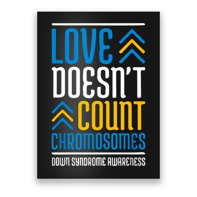 Love Doesn't Count Chromosomes Down Syndrome Awareness Gift Poster
