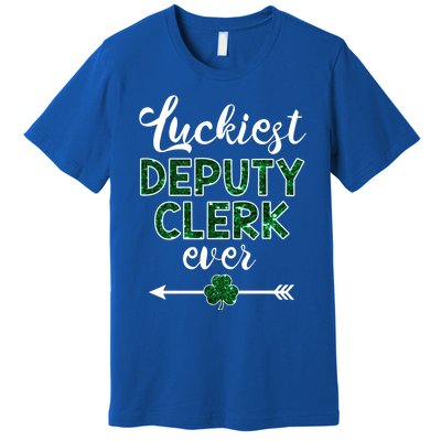 Luckiest Deputy Clerk Ever Gift Funny St Patrick's Day Gift Meaningful Gift Premium T-Shirt