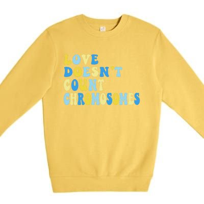 Love Doesn't Count Chromosomes Down Syndrome T21 Down Right Awesome Premium Crewneck Sweatshirt