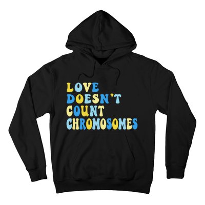 Love Doesn't Count Chromosomes Down Syndrome T21 Down Right Awesome Hoodie