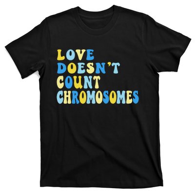 Love Doesn't Count Chromosomes Down Syndrome T21 Down Right Awesome T-Shirt