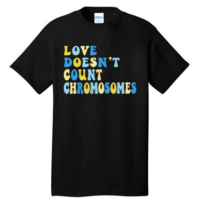 Love Doesn't Count Chromosomes Down Syndrome T21 Down Right Awesome Tall T-Shirt