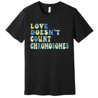 Love Doesn't Count Chromosomes Down Syndrome T21 Down Right Awesome Premium T-Shirt