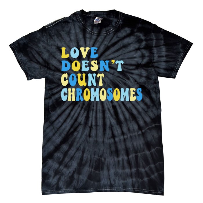 Love Doesn't Count Chromosomes Down Syndrome T21 Down Right Awesome Tie-Dye T-Shirt