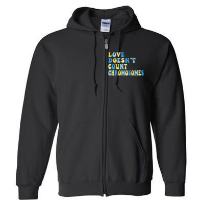 Love Doesn't Count Chromosomes Down Syndrome T21 Down Right Awesome Full Zip Hoodie