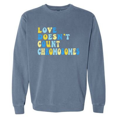 Love Doesn't Count Chromosomes Down Syndrome T21 Down Right Awesome Garment-Dyed Sweatshirt