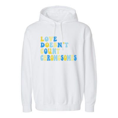 Love Doesn't Count Chromosomes Down Syndrome T21 Down Right Awesome Garment-Dyed Fleece Hoodie