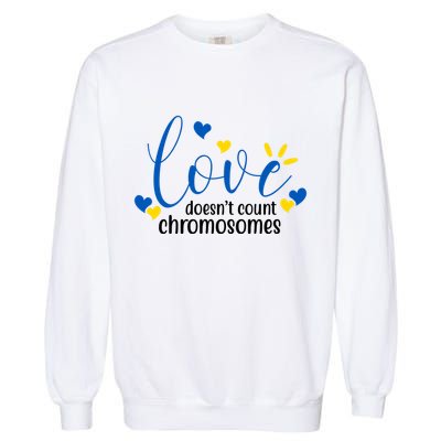 Love Doesnt Count Chromosome Down Syndrome Garment-Dyed Sweatshirt