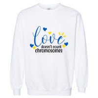 Love Doesnt Count Chromosome Down Syndrome Garment-Dyed Sweatshirt