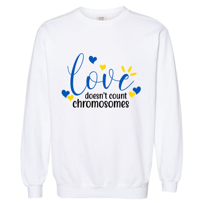 Love Doesnt Count Chromosome Down Syndrome Garment-Dyed Sweatshirt