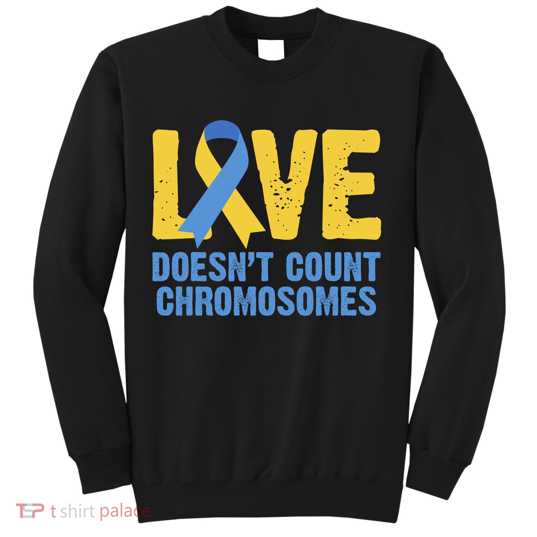 Love Doesn't Count Chromosomes Down Syndrome Sweatshirt