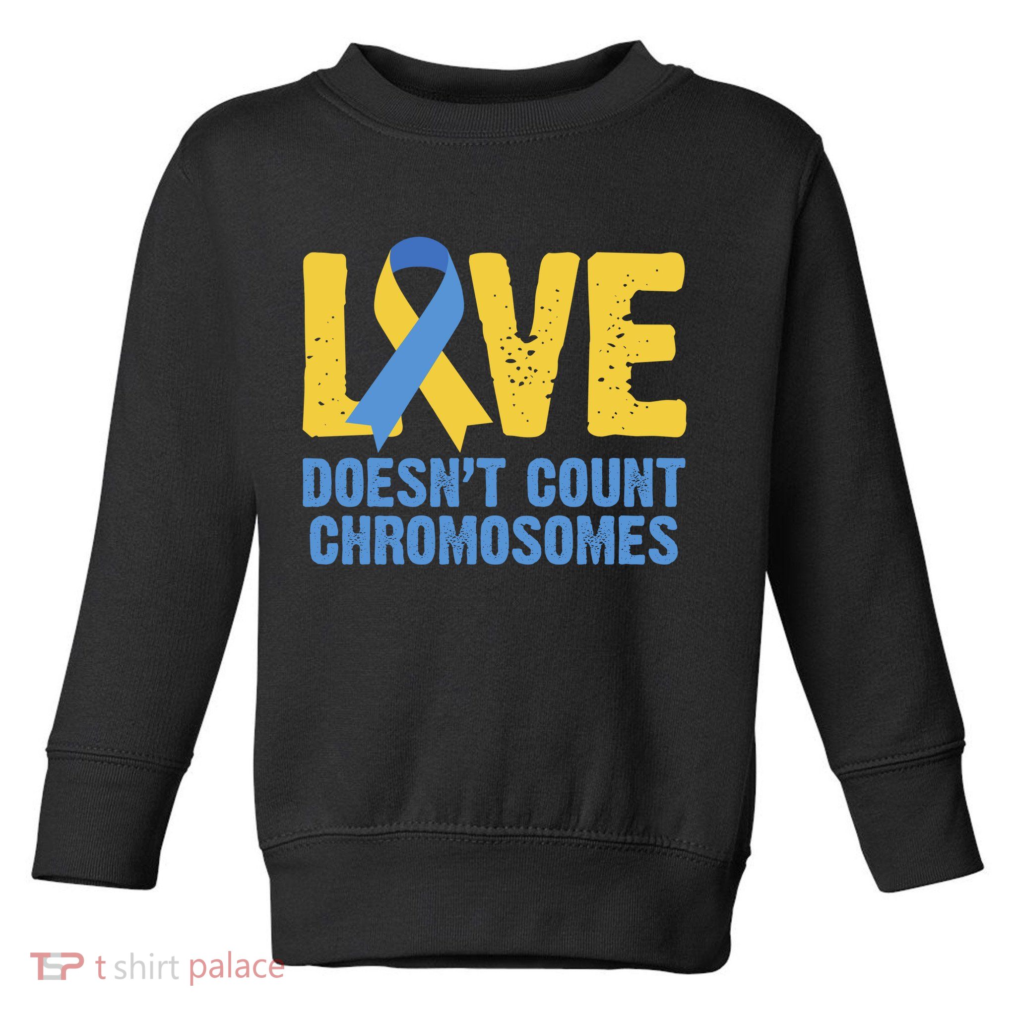 Love Doesn't Count Chromosomes Down Syndrome Toddler Sweatshirt