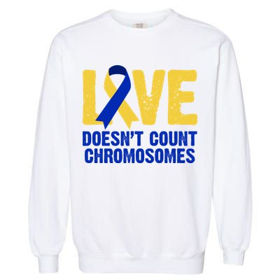 Love Doesn't Count Chromosomes Down Syndrome Garment-Dyed Sweatshirt