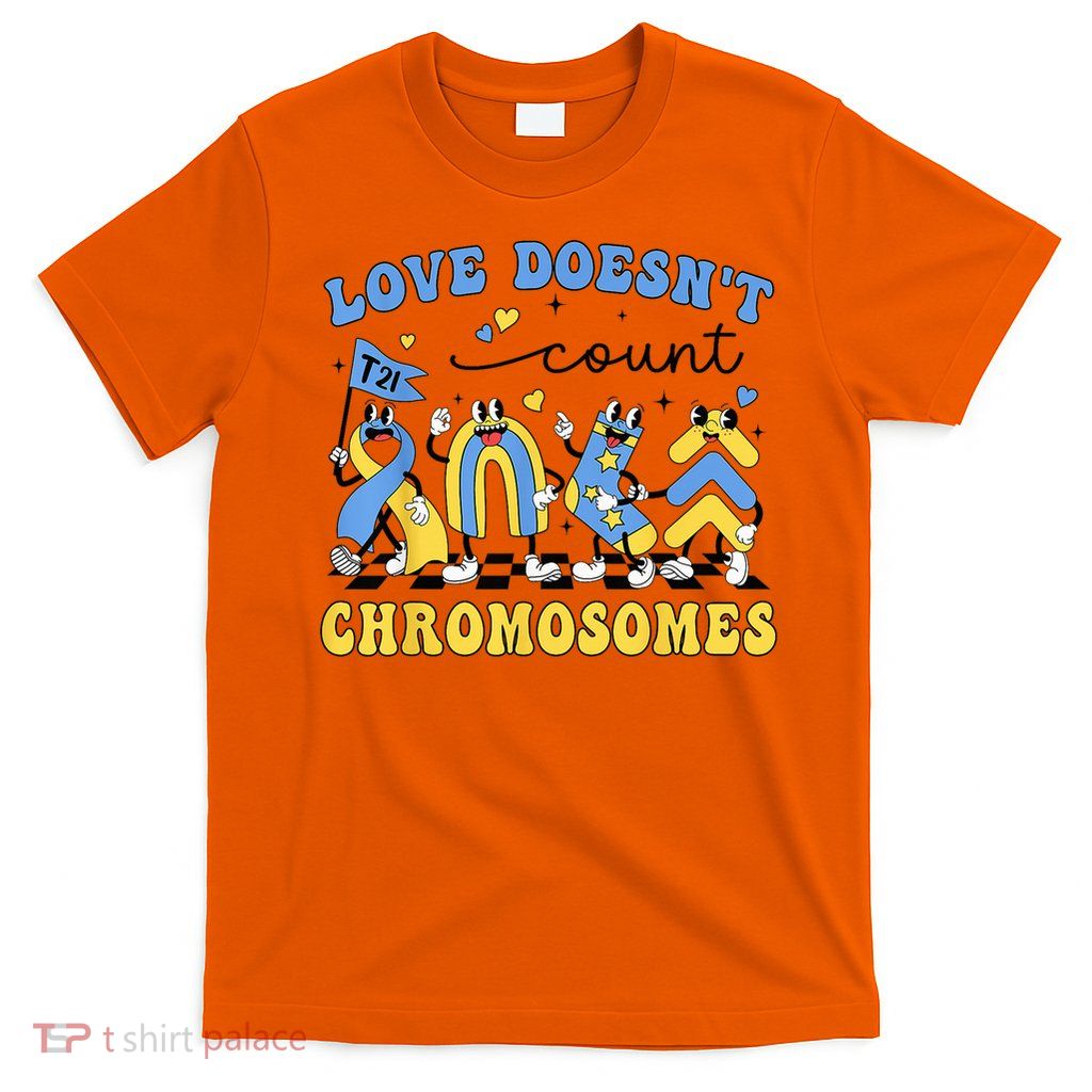 Love Doesn'T Count Chromosomes Teacher Support T21 SPED T-Shirt
