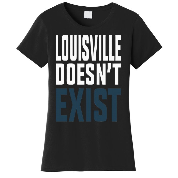 Louisville Doesn’t Exist Women's T-Shirt