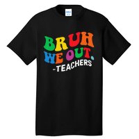 Last Day End Of School Year Summer Bruh We Out Teachers Tall T-Shirt