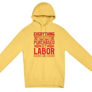 Labor Day Everything In The World Purchased By Labor Gift Premium Pullover Hoodie