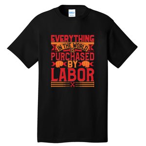 Labor Day Everything In The World Purchased By Labor Gift Tall T-Shirt