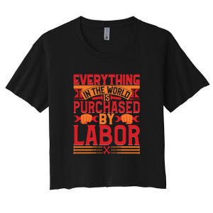 Labor Day Everything In The World Purchased By Labor Gift Women's Crop Top Tee