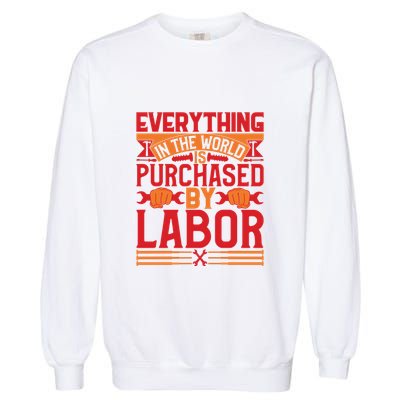 Labor Day Everything In The World Purchased By Labor Gift Garment-Dyed Sweatshirt