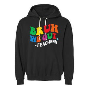 Last Day End Of School Year Summer Bruh We Out Teachers Garment-Dyed Fleece Hoodie