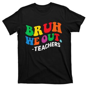 Last Day End Of School Year Summer Bruh We Out Teachers T-Shirt