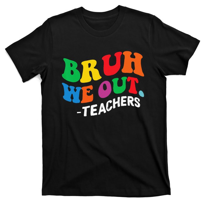 Last Day End Of School Year Summer Bruh We Out Teachers T-Shirt