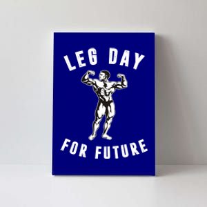 Leg Day For Future Gift Funny Bodybuilding Fitness Parody Gift Cute Gift Canvas