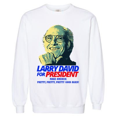 Larry David For President Make America Pretty Good Again Garment-Dyed Sweatshirt