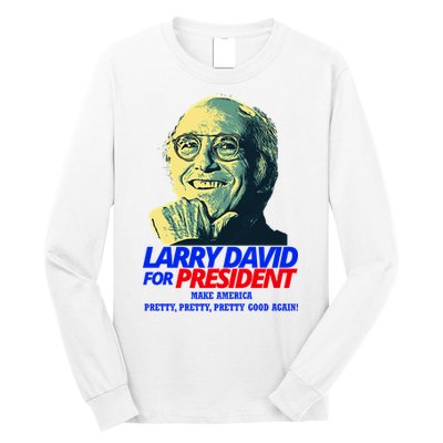 Larry David For President Make America Pretty Good Again Long Sleeve Shirt