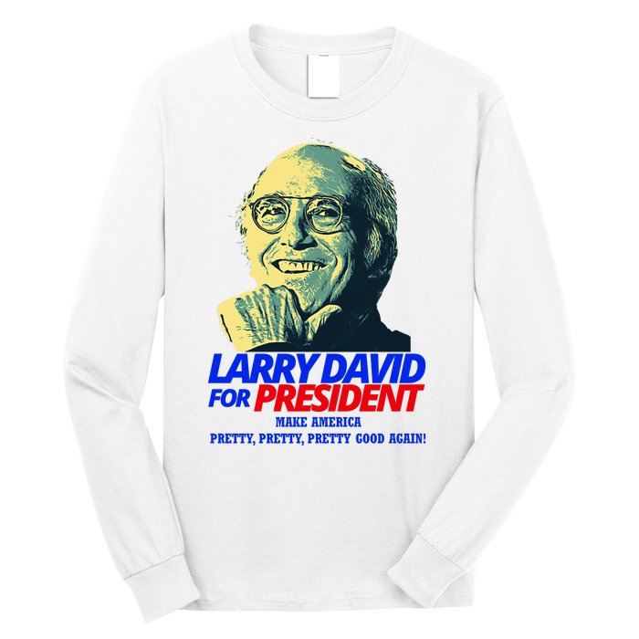 Larry David For President Make America Pretty Good Again Long Sleeve Shirt